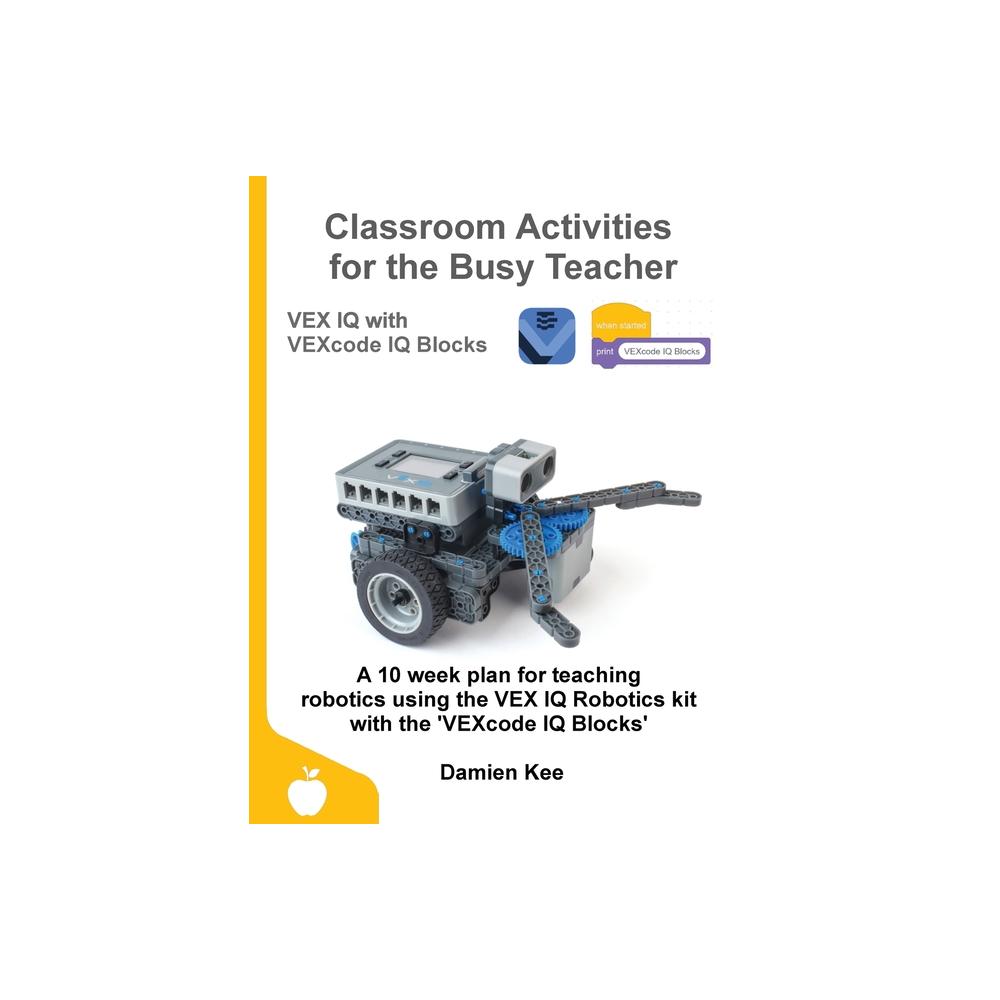 Classroom Activities for the Busy Teacher: VEX IQ with VEXcode IQ Blocks